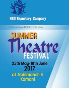 THEATRE : NSD Repertory Company presents Summer Theatre Festival 2017 at Abhimanch Auditorium, National School of Drama (NSD) & Kamani Auditorium > 25th May to 18th June 2017 @ Abhimanch & Kamani @ National School of Drama | New Delhi | Delhi | India